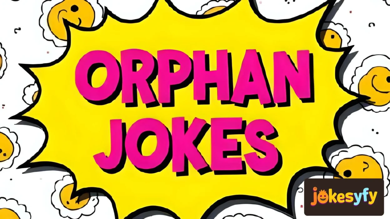 Orphan Jokes That Make You Laugh (and Think)