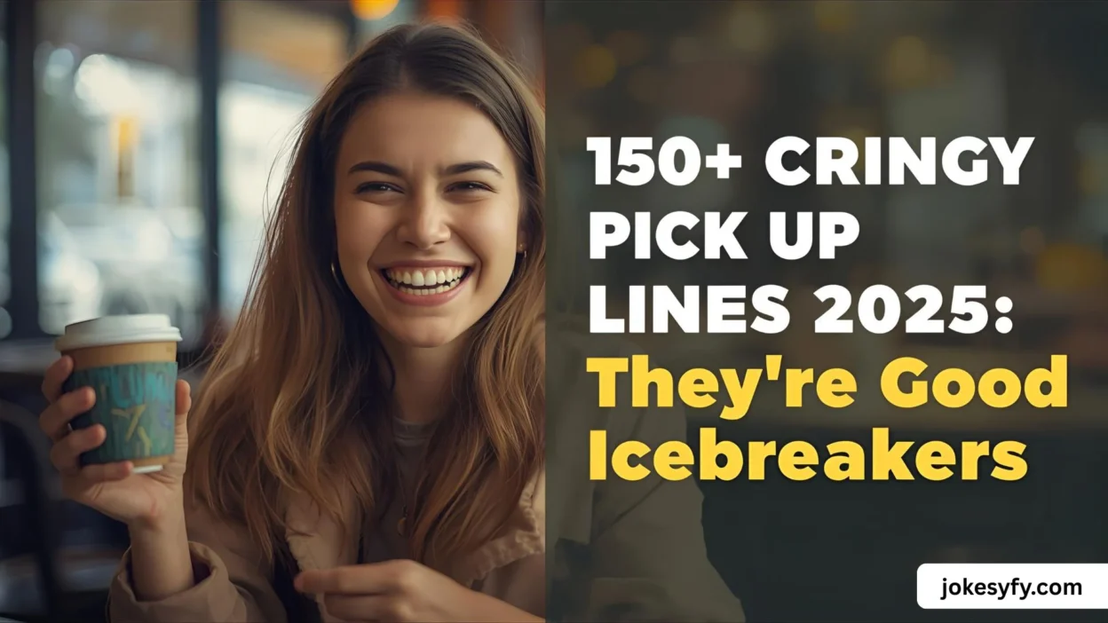 150+ Cringy Pick Up Lines 2025 So Bad They're Good Icebreakers 