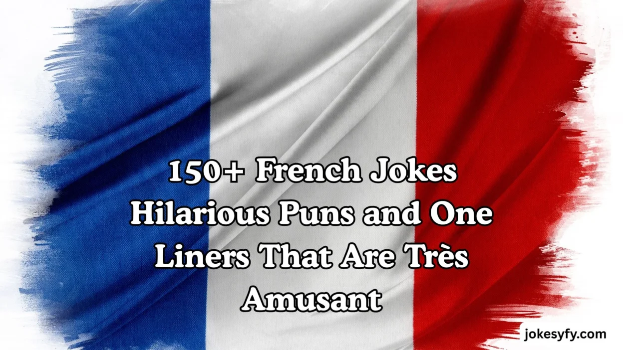 150+ French Jokes Hilarious Puns and One Liners That Are Très Amusant