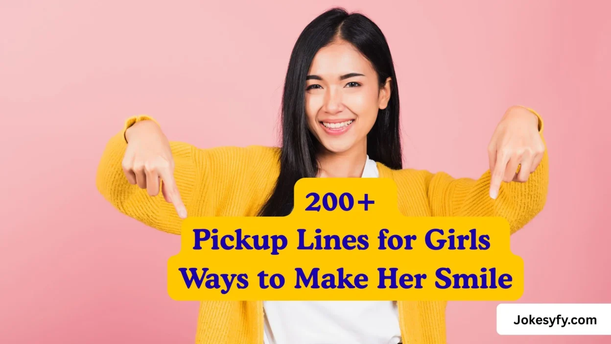 200+ Pickup Lines for Girls Ways to Make Her Smile