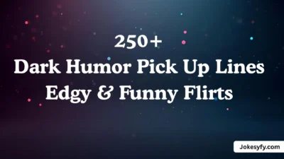 250+ Dark Humor Pick Up Lines Edgy & Funny Flirts