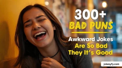 300+ Bad Puns Awkward Jokes That Are So Bad They're Good