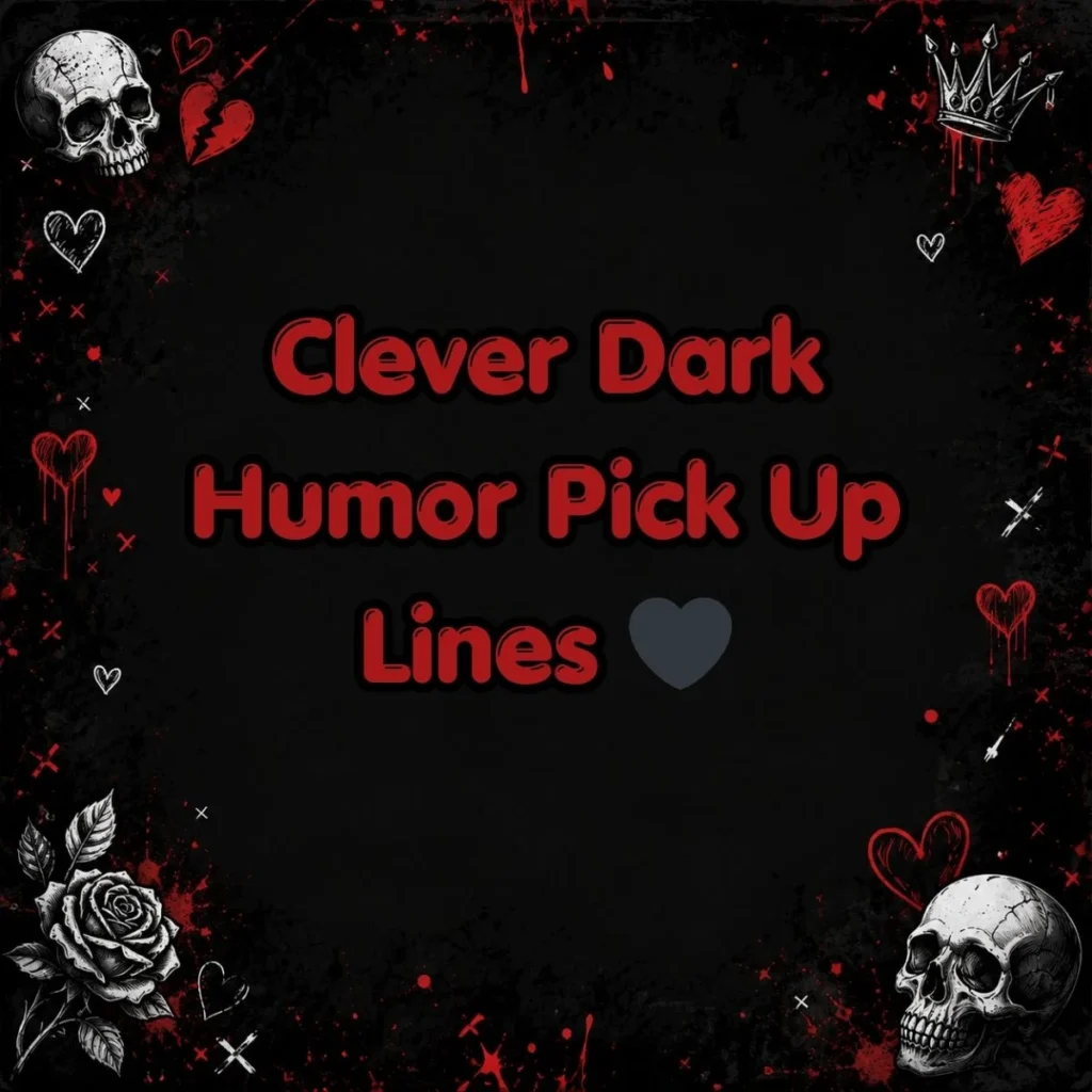 Clever Dark Humor Pick Up Lines 🖤