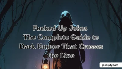 Fucked Up Jokes The Complete Guide to Dark Humor That Crosses the Line