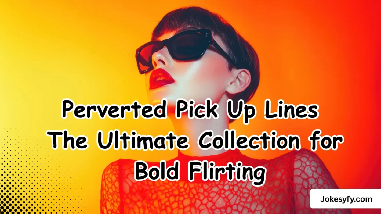 Perverted Pick Up Lines The Ultimate Collection for Bold Flirting