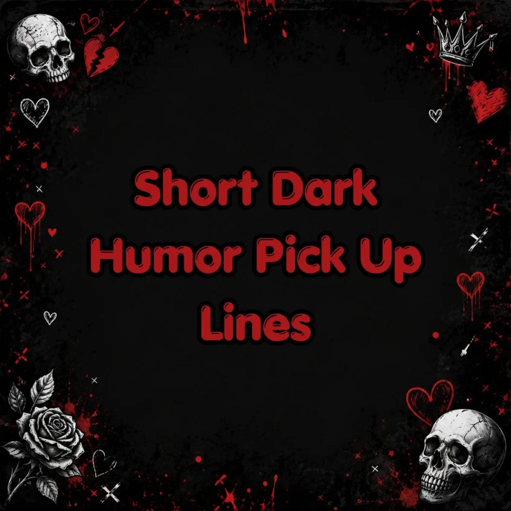 Short Dark Humor Pick Up Lines