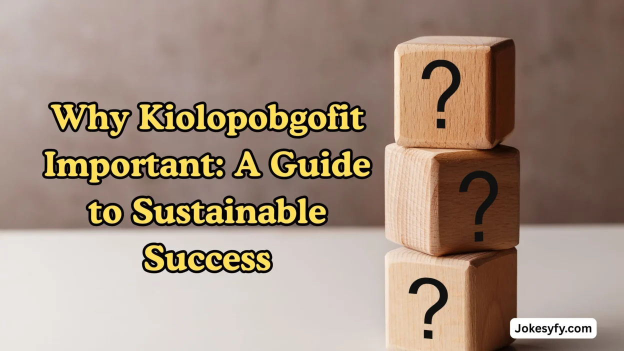 Why Kiolopobgofit Important A Guide to Sustainable Success
