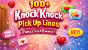 100+ Knock Knock Pick Up Lines (Funny, Flirty & Romantic)