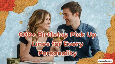 600+ Birthday Pick Up Lines for Every Personality