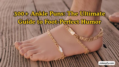 300+ Ankle Puns The Ultimate Guide to Foot-Perfect Humor