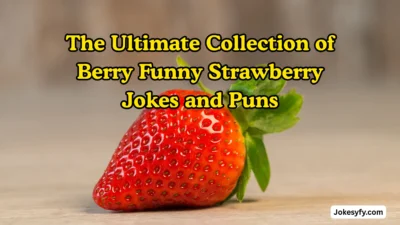 The Ultimate Collection of Berry Funny Strawberry Jokes and Puns